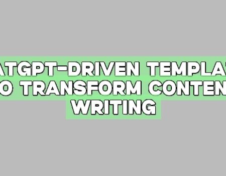 ChatGPT-Driven Templates to Transform Content Writing