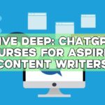 Dive Deep: ChatGPT Courses for Aspiring Content Writers