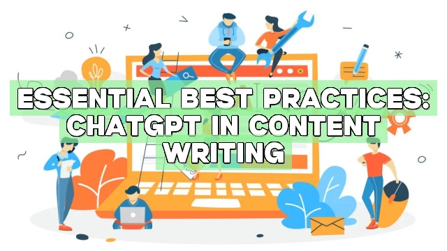 Essential Best Practices: ChatGPT in Content Writing