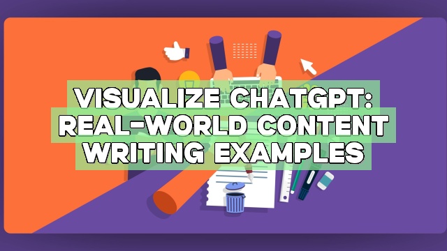 Visualize ChatGPT: Real-world Content Writing Examples