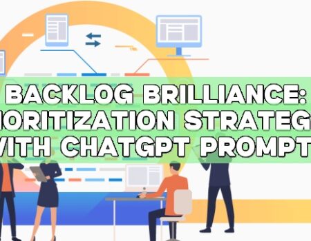 Backlog Brilliance: Prioritization Strategies with ChatGPT Prompts