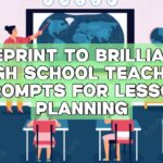 Blueprint to Brilliance: High School Teacher Prompts for Lesson Planning