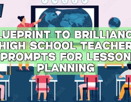 Blueprint to Brilliance: High School Teacher Prompts for Lesson Planning