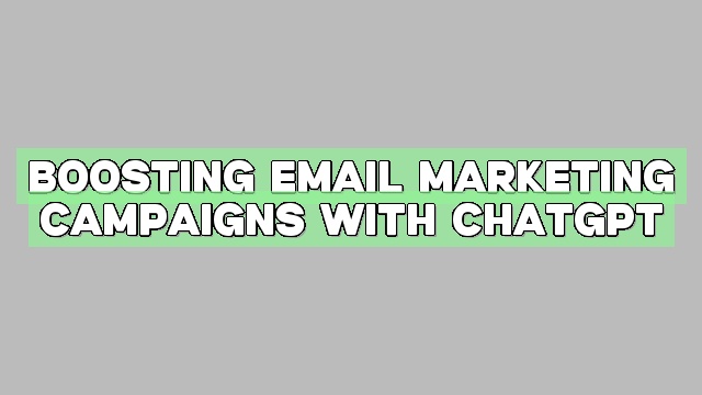 Boosting Email Marketing Campaigns with ChatGPT