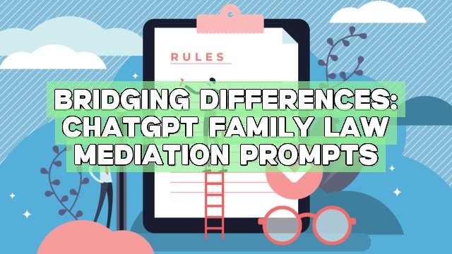 Bridging Differences: ChatGPT Family Law Mediation Prompts