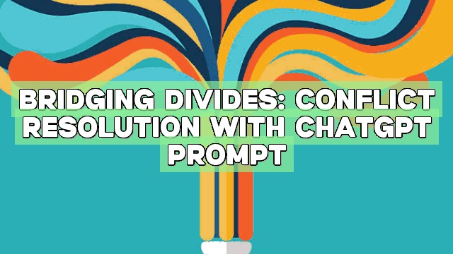 Bridging Divides: Conflict Resolution with ChatGPT Prompt