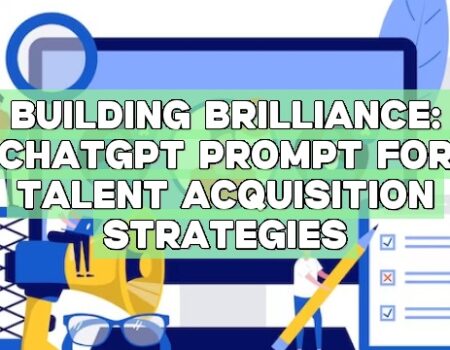 Building Brilliance: ChatGPT Prompt for Talent Acquisition Strategies