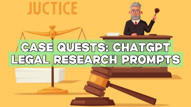 Case Quests: ChatGPT Legal Research Prompts