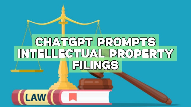 ChatGPT Prompts Intellectual Property Filings