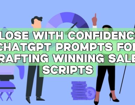 Close with Confidence: ChatGPT Prompts for Drafting Winning Sales Scripts