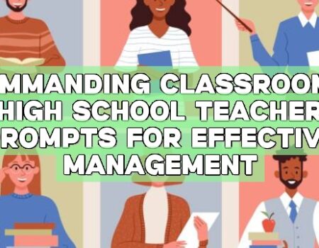 Commanding Classrooms: High School Teacher Prompts for Effective Management