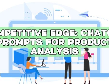Competitive Edge: ChatGPT Prompts for Product Analysis