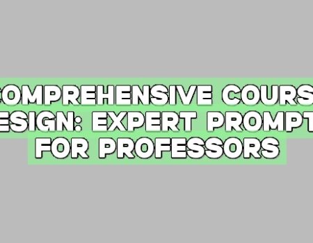 Comprehensive Course Design: Expert Prompts for Professors