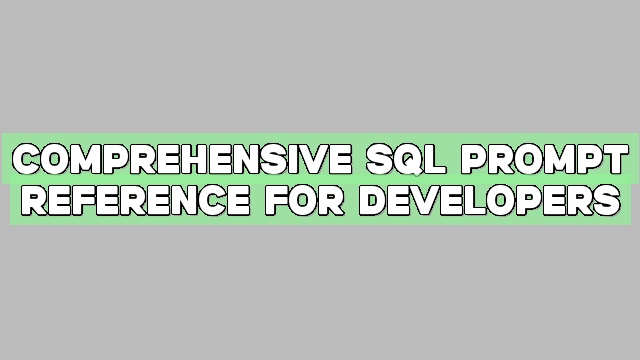 Comprehensive Sql Prompt Reference For Developers
