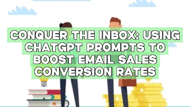 Conquer the Inbox: Using ChatGPT Prompts to Boost Email Sales Conversion Rates