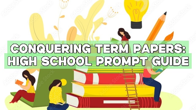 Conquering Term Papers: High School Prompt Guide