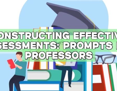 Constructing Effective Assessments: Prompts for Professors