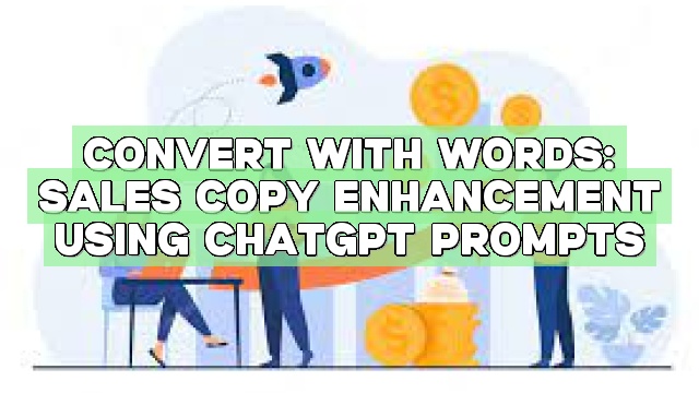 Convert with Words: Sales Copy Enhancement Using ChatGPT Prompts