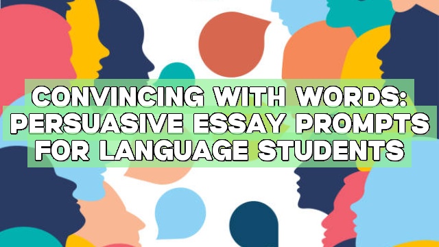 Convincing with Words: Persuasive Essay Prompts for Language Students