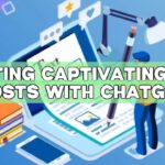 Crafting Captivating Blog Posts with ChatGPT