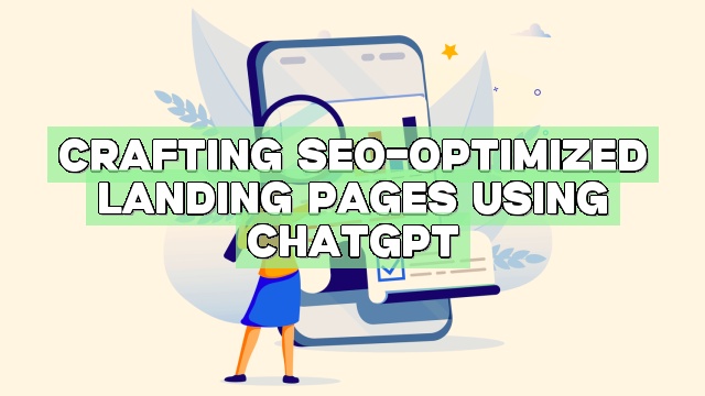 Crafting SEO-Optimized Landing Pages using ChatGPT