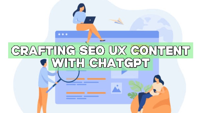 Crafting SEO UX Content with ChatGPT
