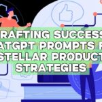 Crafting Success: ChatGPT Prompts for Stellar Product Strategies