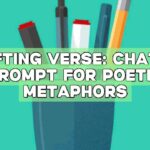 Crafting Verse: ChatGPT Prompt for Poetic Metaphors