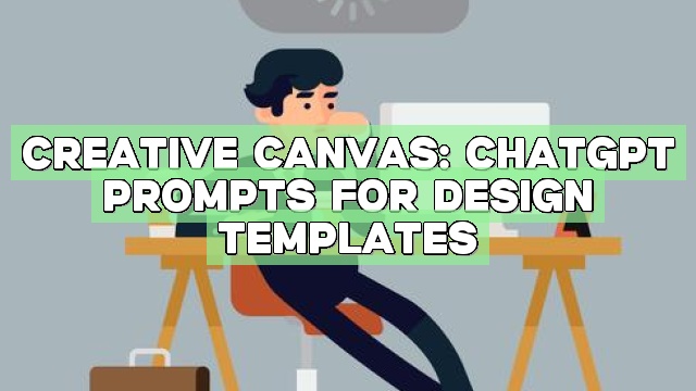 Creative Canvas: ChatGPT Prompts for Design Templates