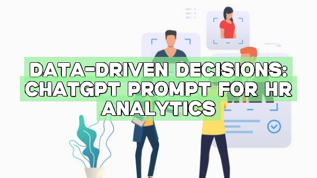 Data-Driven Decisions: ChatGPT Prompt for HR Analytics