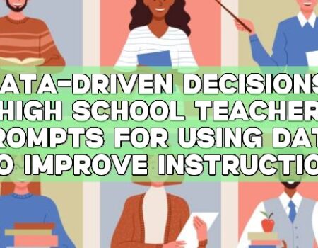 Data-Driven Decisions: High School Teacher Prompts for Using Data to Improve Instruction
