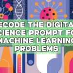 Decode the Digital: Science Prompt for Machine Learning Problems