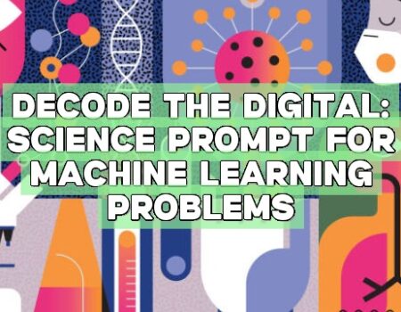 Decode the Digital: Science Prompt for Machine Learning Problems