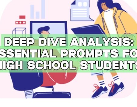 Deep Dive Analysis: Essential Prompts for High School Students