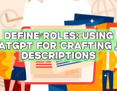 Define Roles: Using ChatGPT for Crafting Job Descriptions