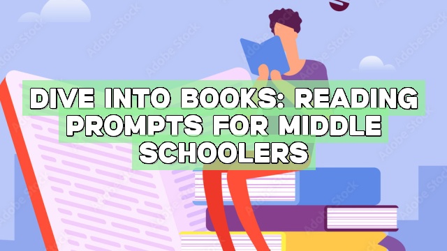 Dive into Books: Reading Prompts for Middle Schoolers
