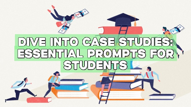 Dive into Case Studies: Essential Prompts for Students
