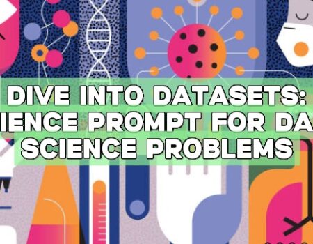 Dive into Datasets: Science Prompt for Data Science Problems