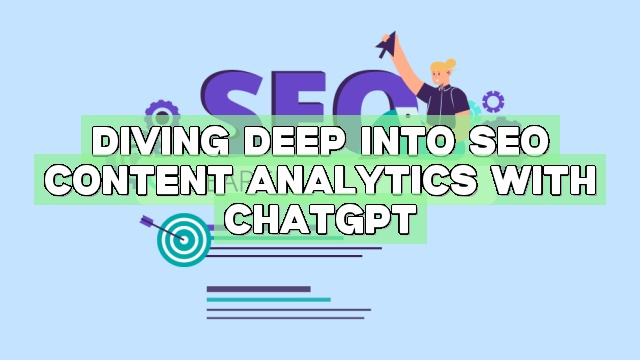 Diving Deep into SEO Content Analytics with ChatGPT