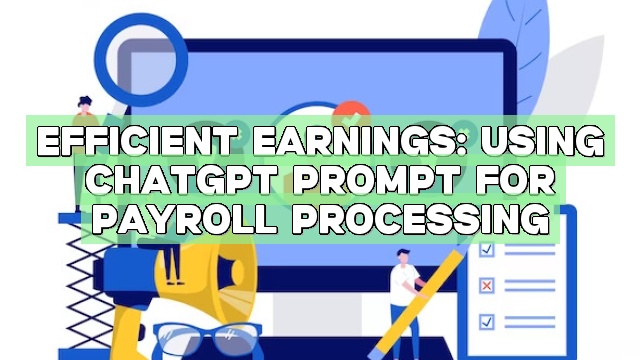 Efficient Earnings: Using ChatGPT Prompt for Payroll Processing