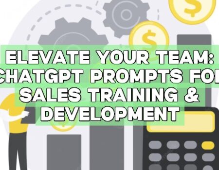 Elevate Your Team: ChatGPT Prompts for Sales Training & Development
