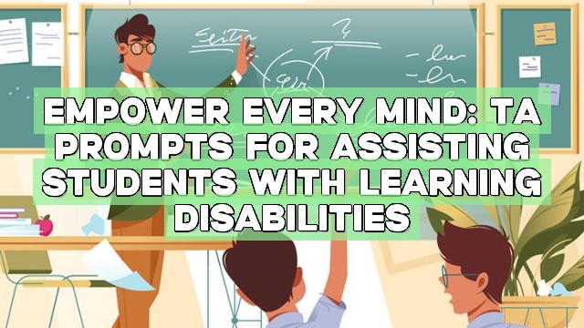Empower Every Mind: TA Prompts for Assisting Students with Learning Disabilities