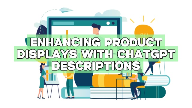 Enhancing Product Displays with ChatGPT Descriptions
