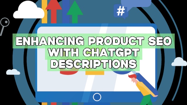 Enhancing Product SEO with ChatGPT Descriptions