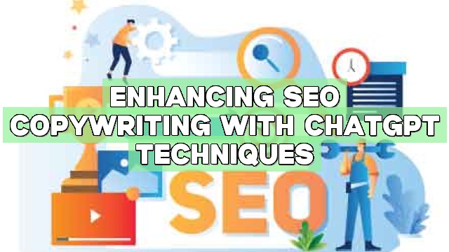 Enhancing SEO Copywriting with ChatGPT Techniques