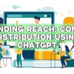 Expanding Reach: Content Distribution using ChatGPT