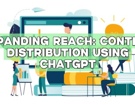 Expanding Reach: Content Distribution using ChatGPT