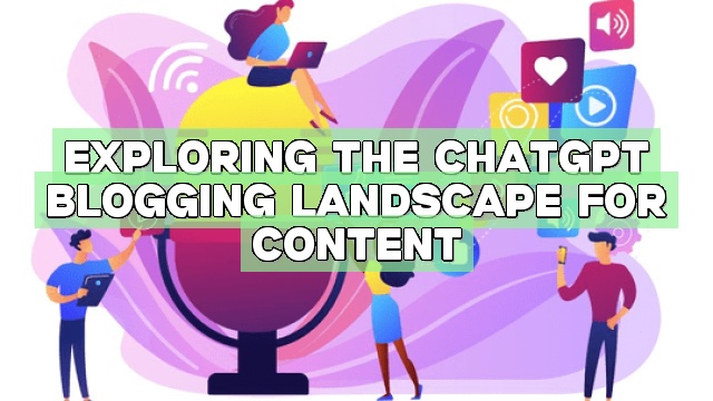 Exploring the ChatGPT Blogging Landscape for Content