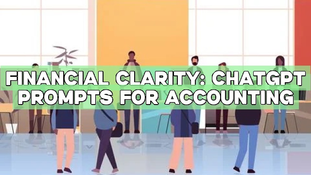 Financial Clarity: ChatGPT Prompts for Accounting