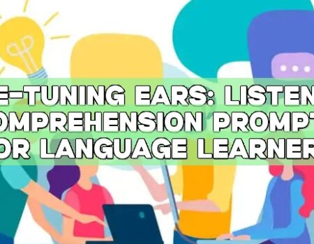 Fine-tuning Ears: Listening Comprehension Prompts for Language Learners